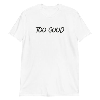 Too Good T-shirt